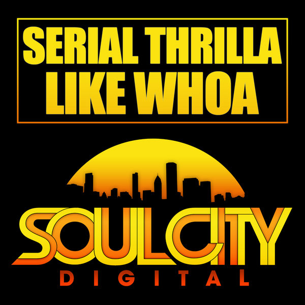Serial Thrilla - Like Whoa
