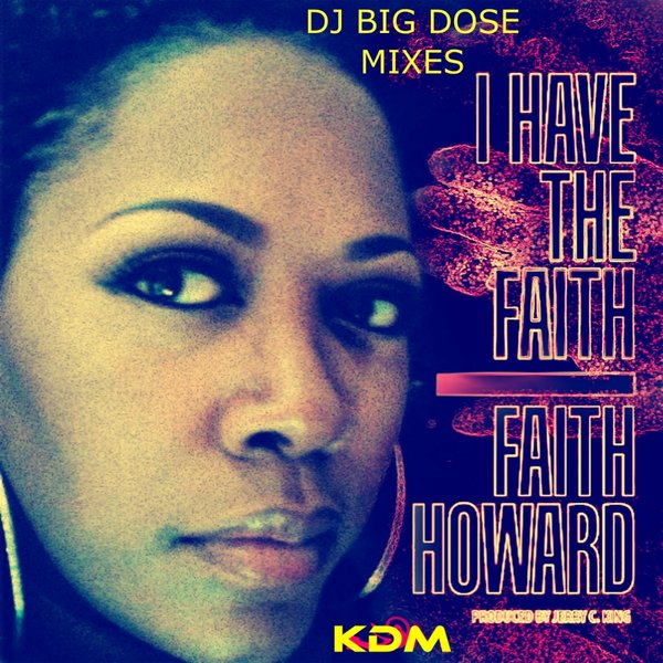 Faith Howard - I Have The Faith (DJ Big Dose Remixes)