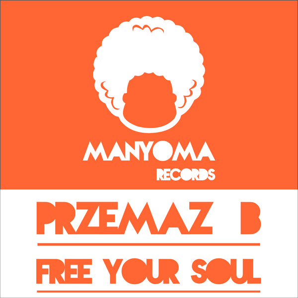 Przemaz B - Free Your Soul