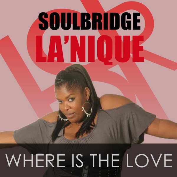 Soulbridge Ft La'nique - Where Is The Love