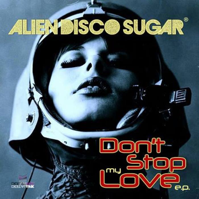 Alien Disco Sugar - Don't Stop My Love EP