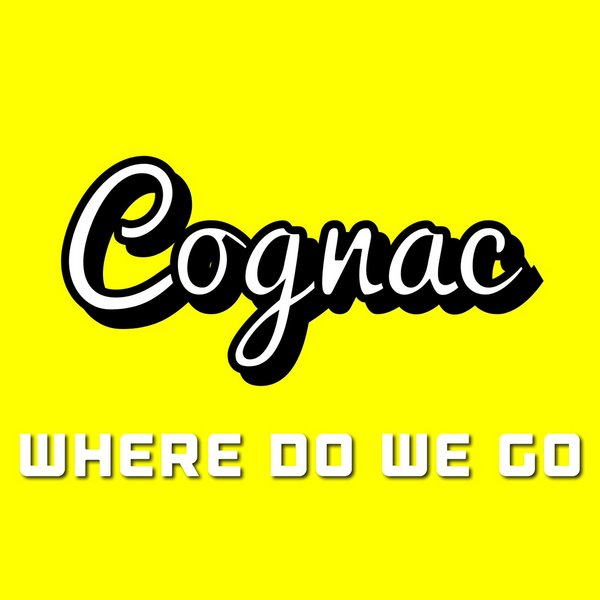 Cognac - Where Do We Go