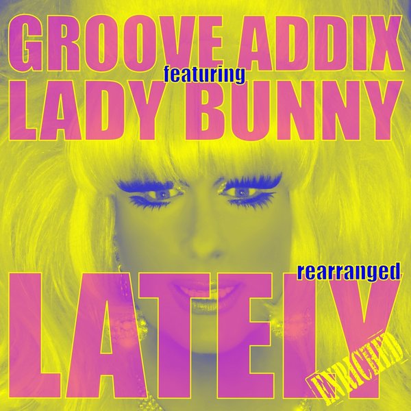 Groove Addix Ft Lady Bunny - Lately (Rearranged)