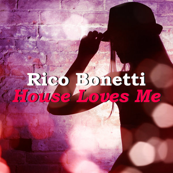 Rico Bonetti - House Loves Me