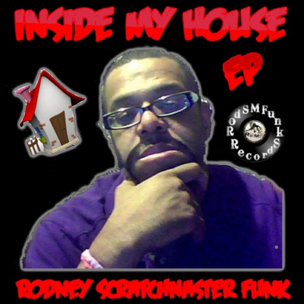 Rodney Scratchmaster Funk - Inside My House EP