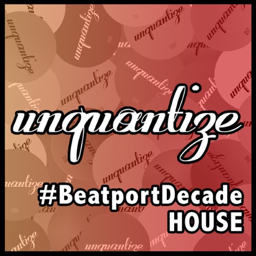 VA - Unquantize #BeatportDecade House