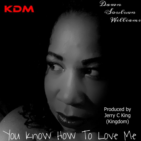 Dawn Souluvn Williams - You Know How To Love Me