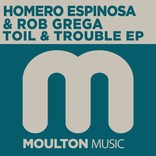 Homero Espinosa & Rob Grega - Toil and Trouble EP