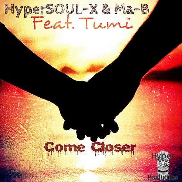 Hypersoul-X & Ma-B Ft Tumi - Come Closer