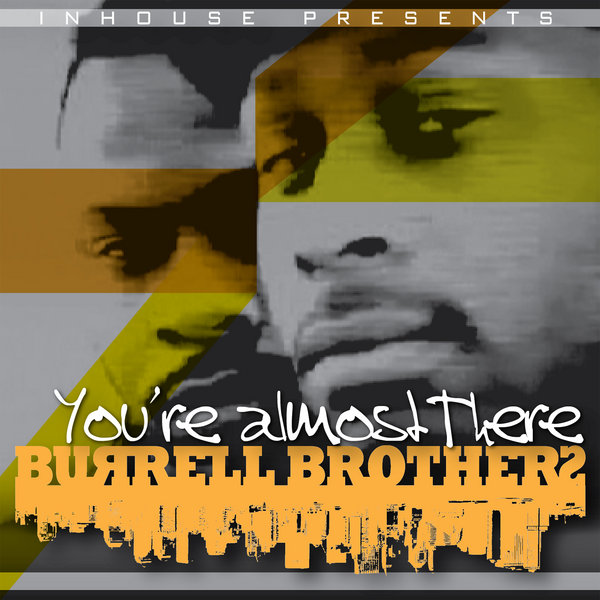 Burrell Brothers - You're Almost There