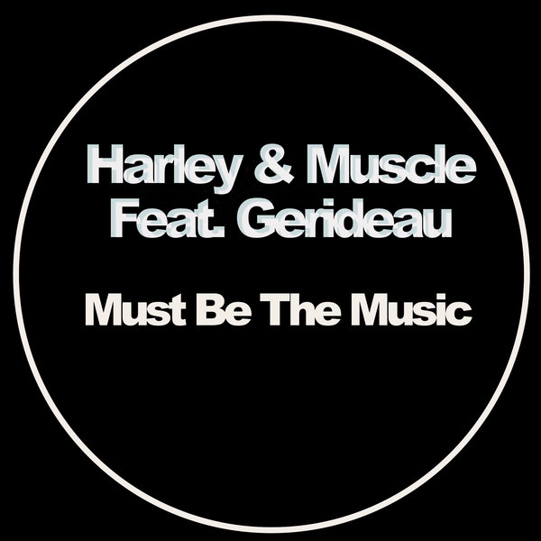 Harley & Muscle Ft Gerideau - Must Be The Music