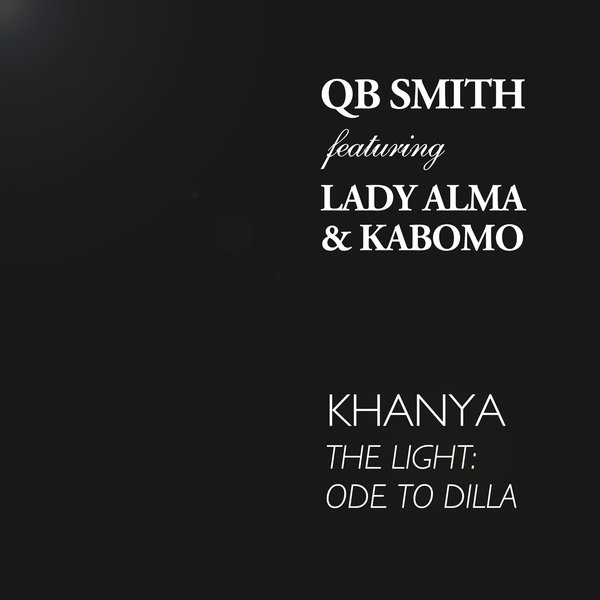 QB Smith Ft Lady Alma & Kabomo - Khanya (The Light - Ode To Dilla)