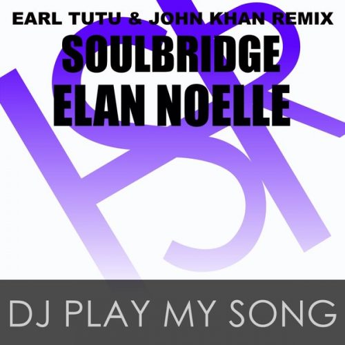 00-Soulbridge feat. Elan Noelle-DJ Play My Song (Earl Tutu & John Khan Remix)-2015-
