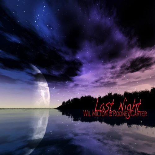 00-Wil Milton & Rodney Carter-Last Night-Single Version Vocal Mixes-2015-