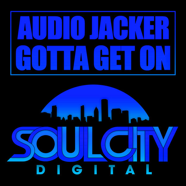 Audio Jacker - Gotta Get On