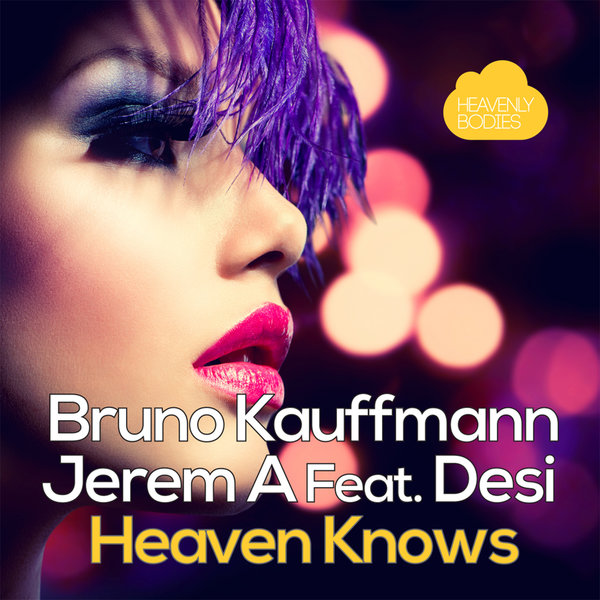 Bruno Kauffmann & Jerem A Ft Desi - Heaven Knows (Remixes)
