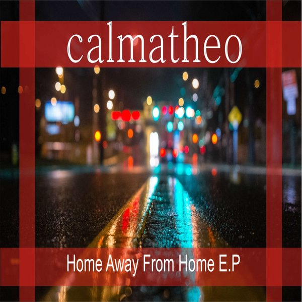 Calmatheo - Home Away From Home E.P