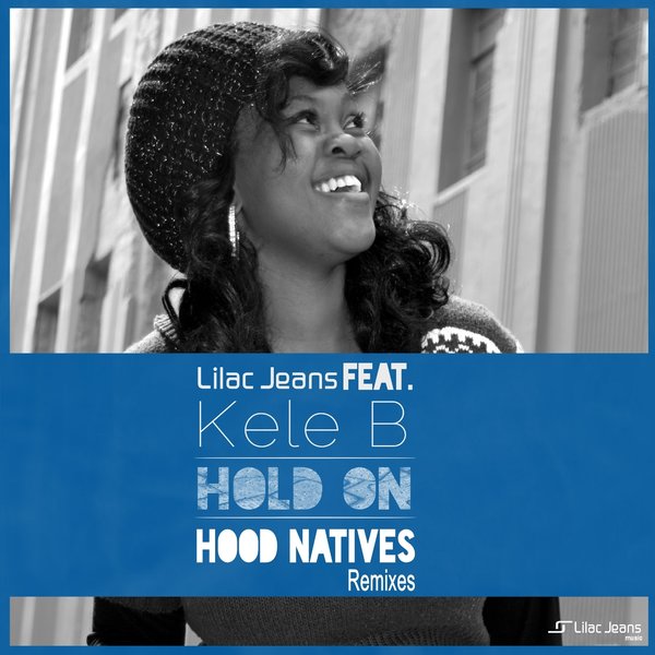 Lilac Jeans Ft Kele B - Hold On (Hood Natives Remixes)