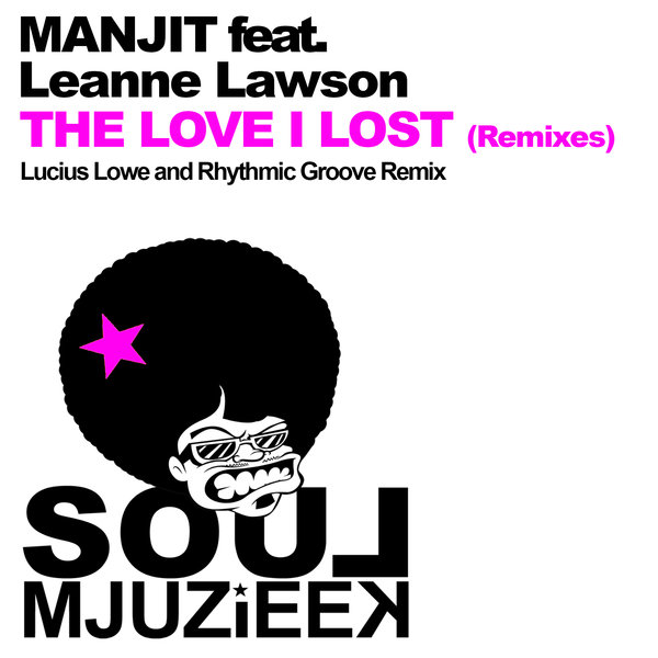 Manjit Ft Leanne Lawson - The Love I Lost (Remixes)