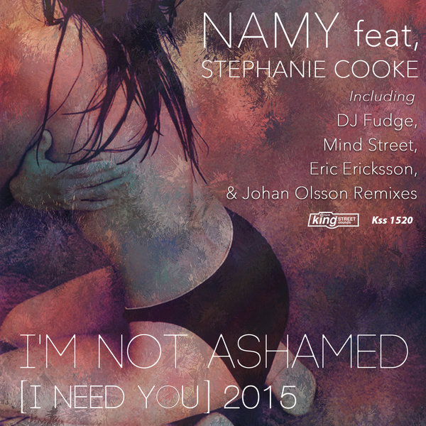 Namy feat. Stephanie Cooke - Im Not Ashamed (I Need You)