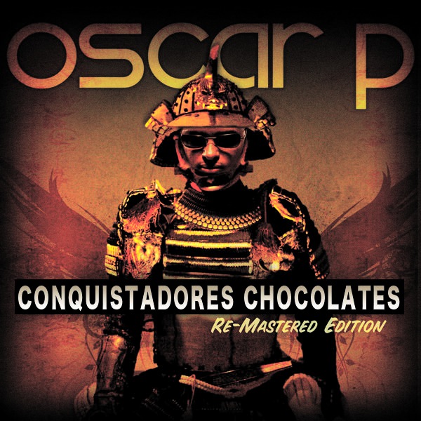 Oscar P - Conquistadores Chocolates (The Remixes Part 1)