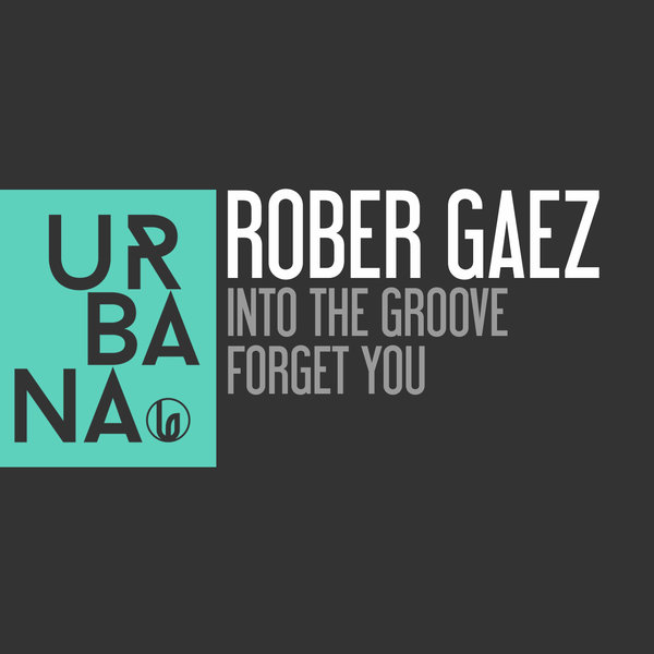 Rober Gaez - Into The Groove - Forget You