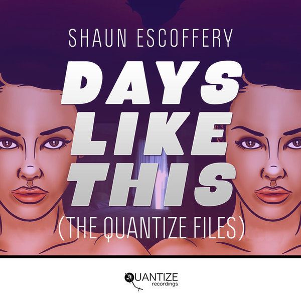 Shaun Escoffery - Days Like This (The Quantize Files)