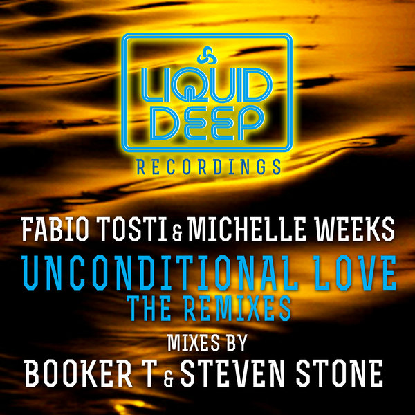 Fabio Tosti & Michelle Weeks - Unconditional Love (The Remixes)