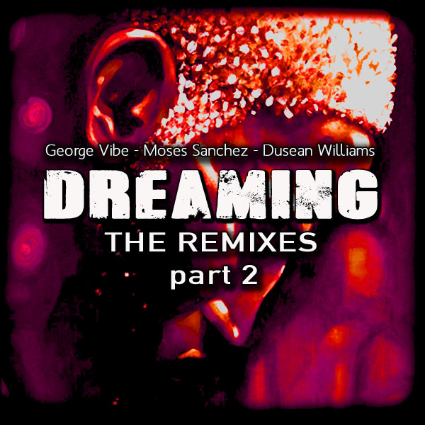 00-George Vibe Moses Sanchez Dusean Williams-Dreaming (The Remixes Part 2)-2015-