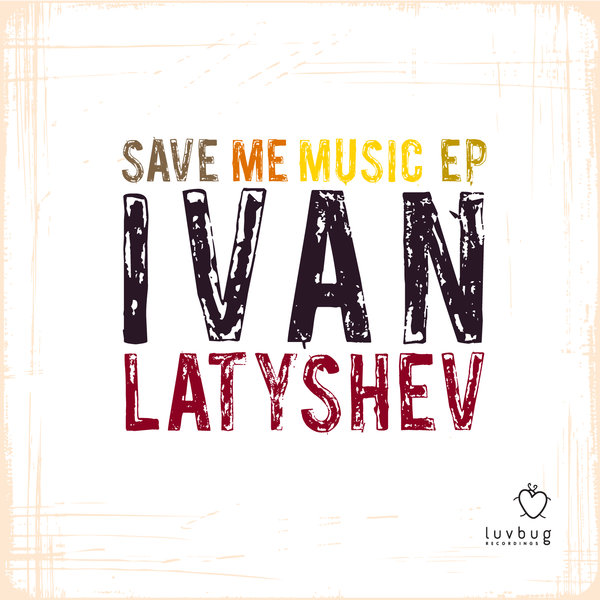 Ivan Latyshev - Save Me Music EP