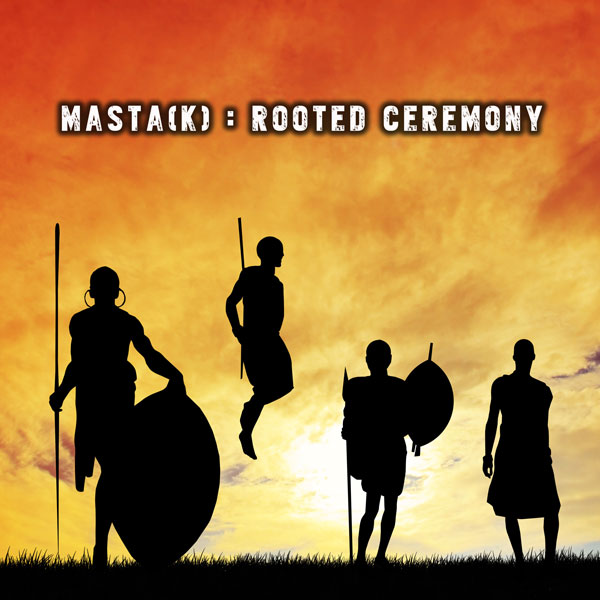 Masta[K] - Rooted Ceremony