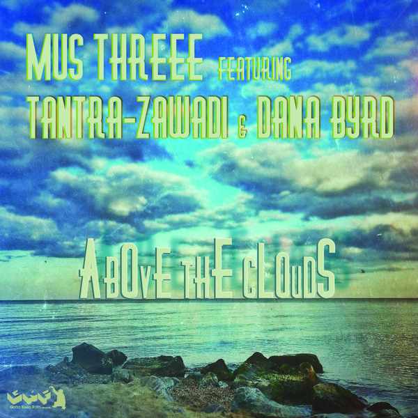 Mus Threee Ft Tantra Zawadi & Dana Byrd - Above The Clouds