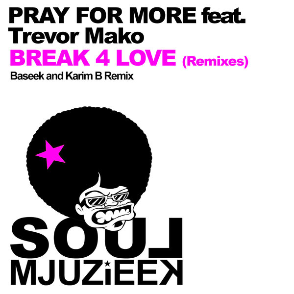 Pray For More Ft Trevor Mako - Break 4 Love (Remixes)