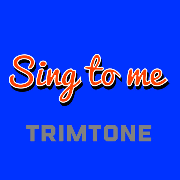 Trimtone - Sing To Me