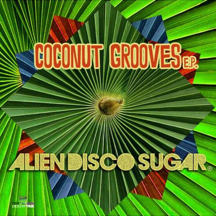 00-Alien Disco Sugar-Coconut Grooves EP-2015-