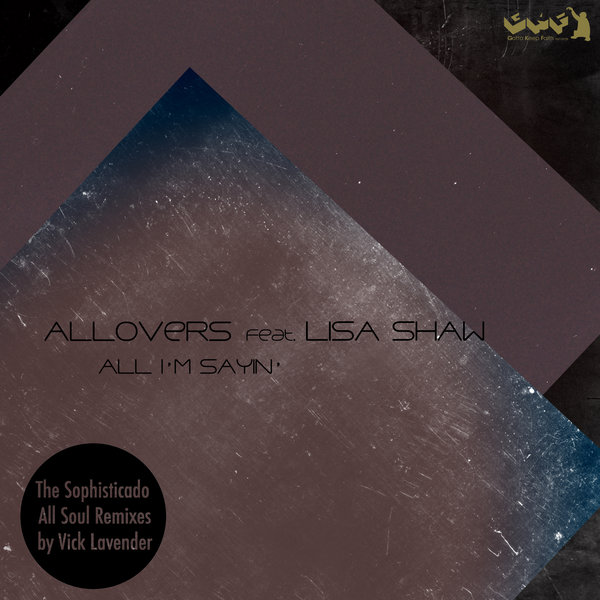 Allovers feat. Lisa Shaw - All I'm Sayin' (The Sophisticado All Soul Remixes)