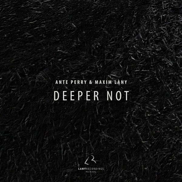 Ante Perry & Maxim Lany - Deeper Not