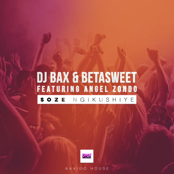 DJ Bax & Betasweet Ft Angel - Soze Ngikushiye