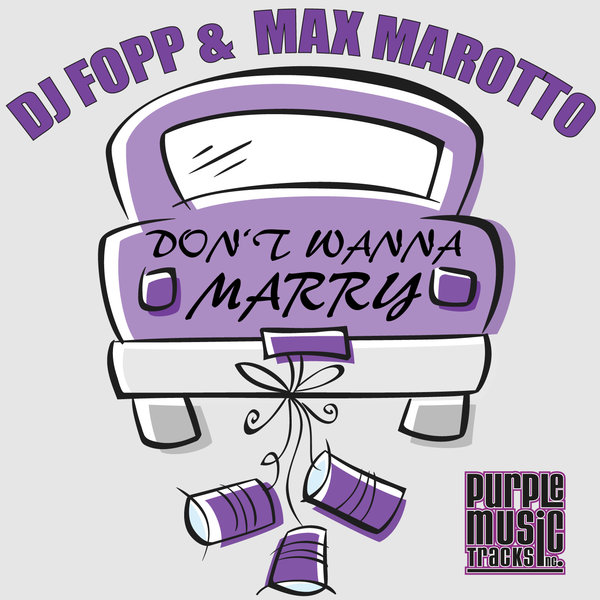 Dj Fopp & Max Marotto - Don't Wanna Marry