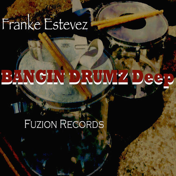 Franke Estevez - Bangin Drumz Deep