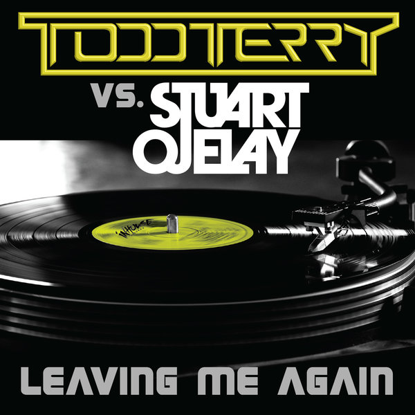 Todd Terry vs. Stuart Ojelay - Leaving Me Again