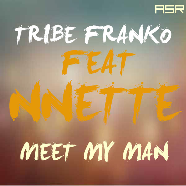 Tribe Franko Ft Nnette - Meet My Man