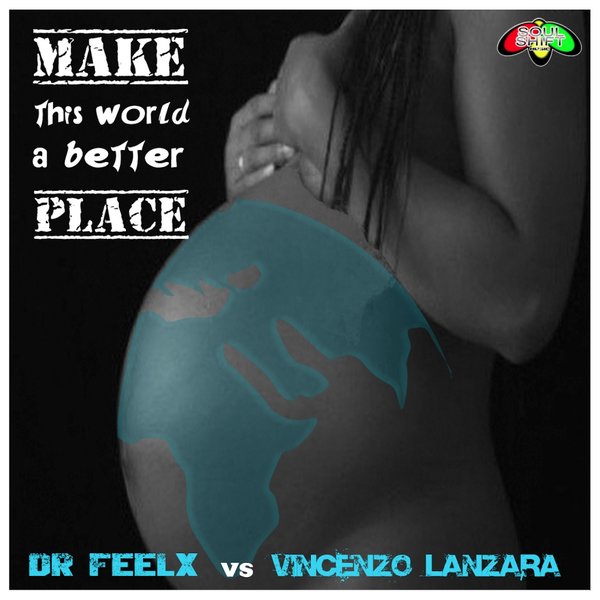 Vincenzo Lanzara & Dr. Feelx - Make This World A Better Place