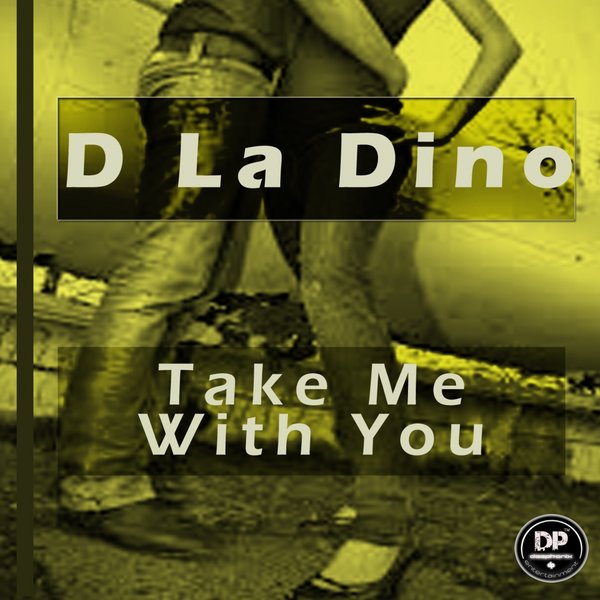 D La Dino - Take Me With You