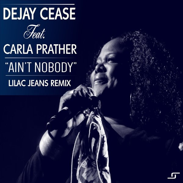 Dejay Cease Ft Carla Prather - Ain't Nobody