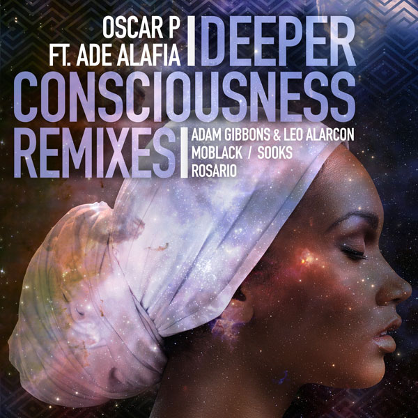 Oscar P FT Ade Alafia - Deeper Consciousness (Remixes P1)