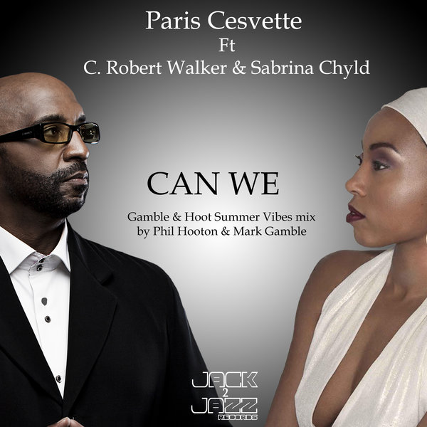 Paris Cesvette Ft C. Robert Walker & Sabrina Chyld - Can We - The Gamble & Hoot Remix