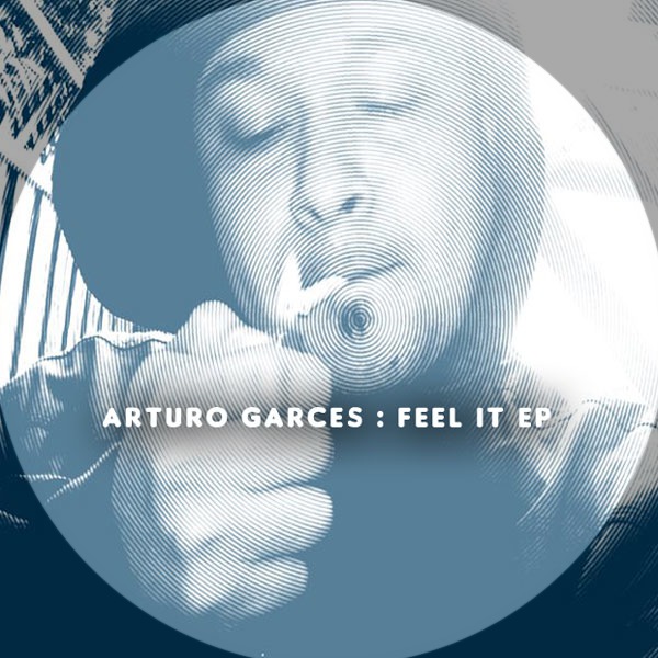 Arturo Garces - Feel It EP
