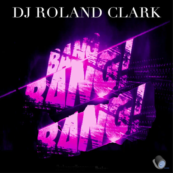 DJ Roland Clark - Bang Bang Bang