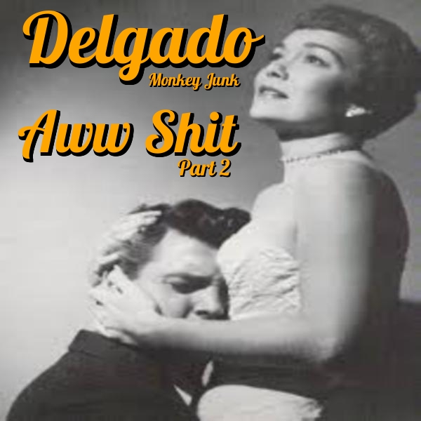 Delgado - Aww Shit Part 2